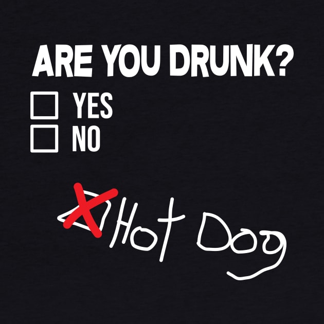 Are you drunk? Hot Dog! by thefriendlyone